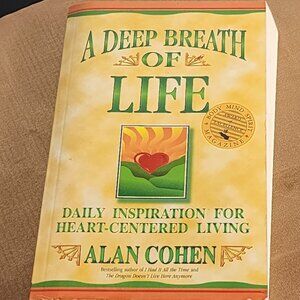 A Deep Breath of Life Daily Inspiration for Heart Centered Living by Alan Cohen